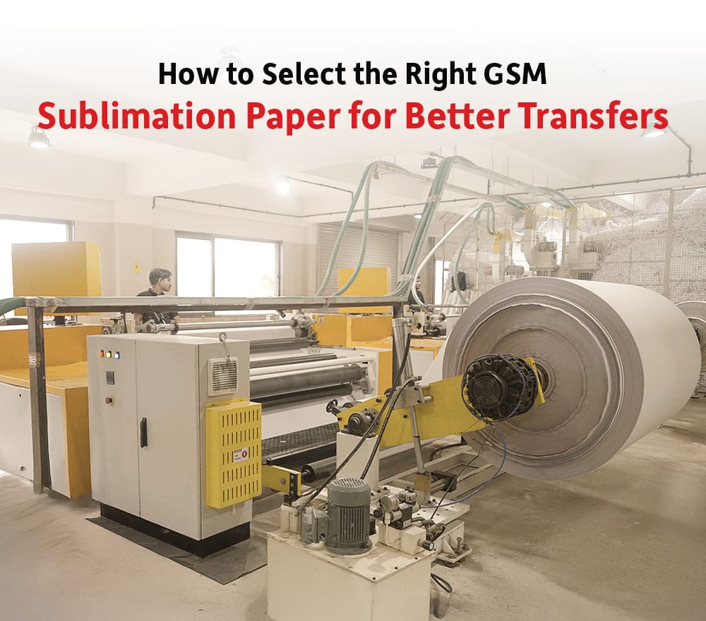 How to Select the Right GSM Sublimation Paper for Better Transfers