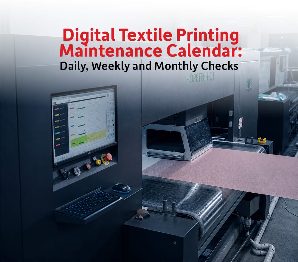 Digital Textile Printing Maintenance Calendar: Daily, Weekly and Monthly Checks