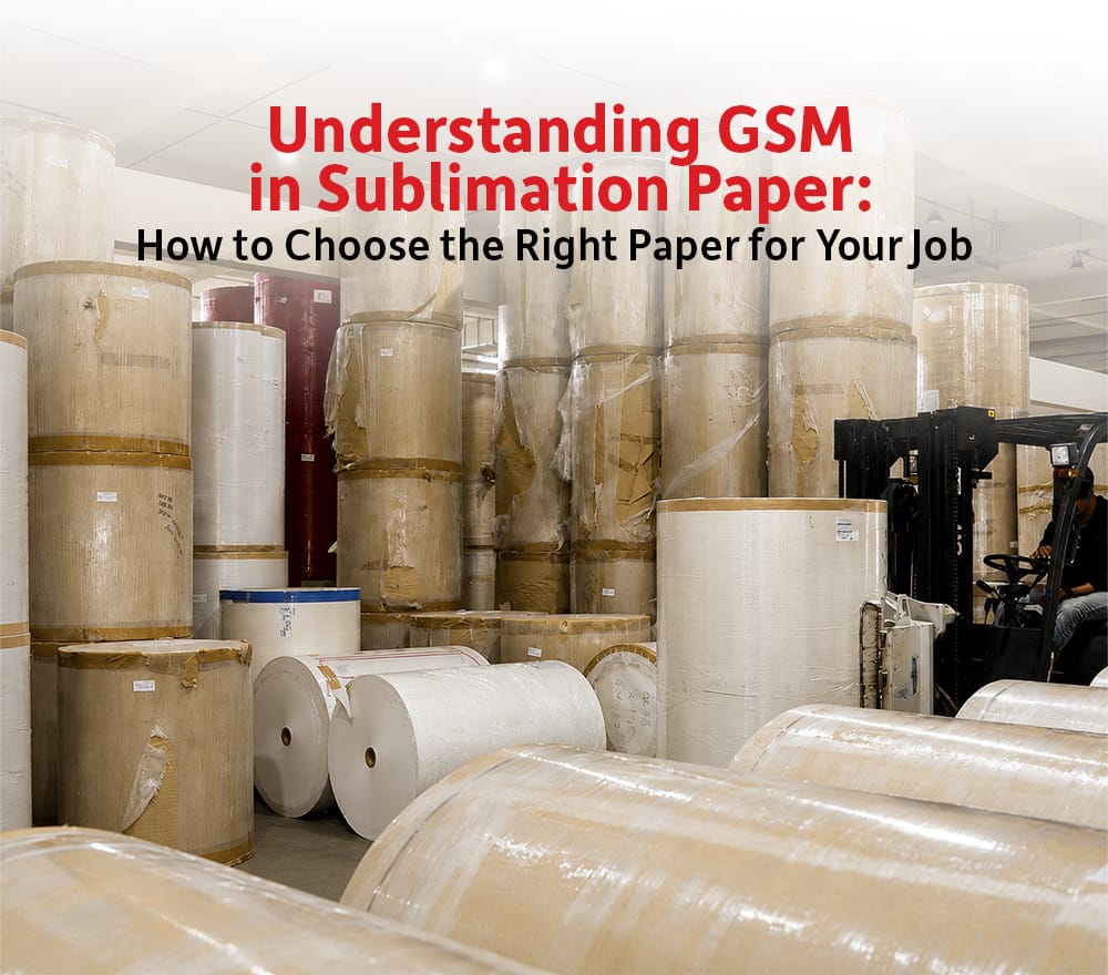 Understanding GSM in Sublimation Paper: How to Choose the Right Paper for Your Job