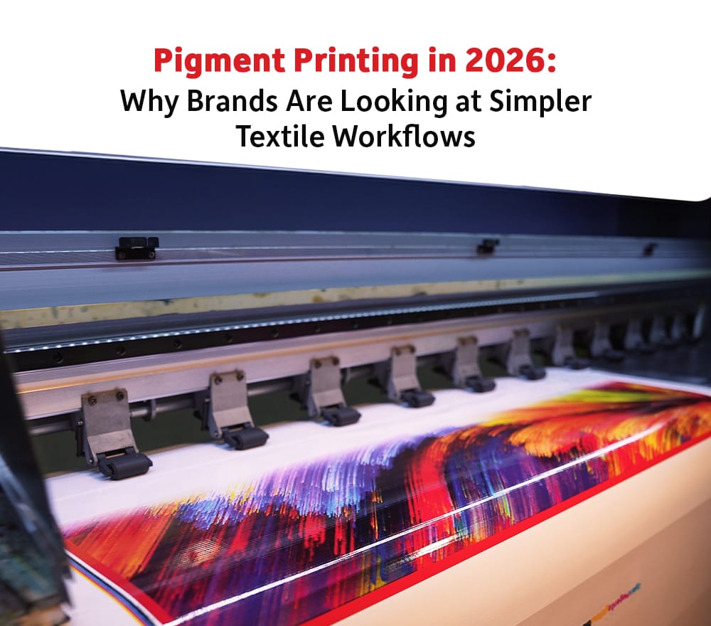 Pigment Printing in 2026: Why Brands Are Looking at Simpler Textile Workflows